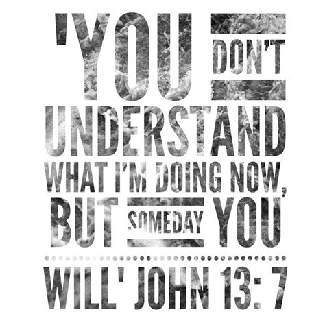 The Words You Dont Understand What Im Doing Now But Today Will John 13 7