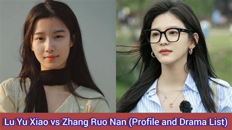 Lu Yu Xiao Vs Zhang Ruo Nan Profile And Drama List Youtube