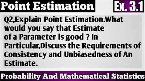 Q2 Explain Point Estimation Properties Of Good Estimator Unbiased