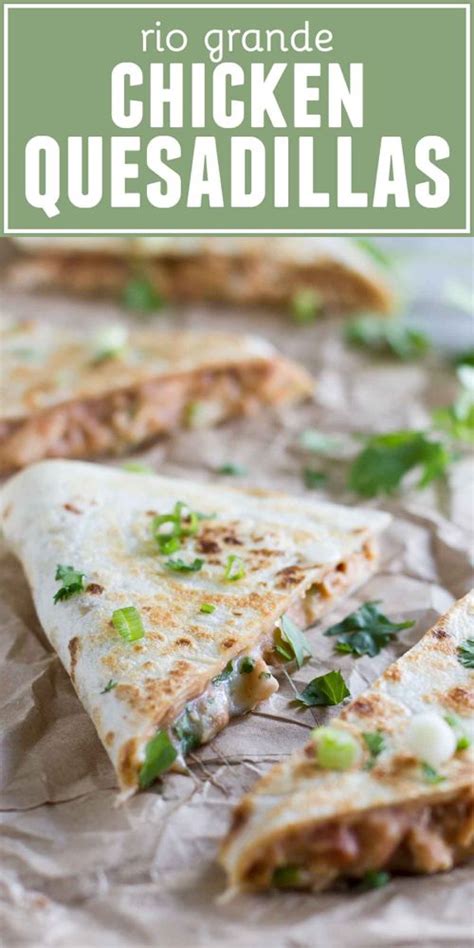 One of my favorite mexican recipes. Rio Grande Easy Chicken Quesadilla Recipe - Taste and Tell ...