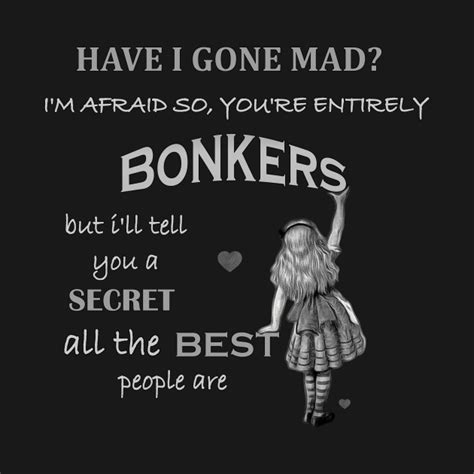 All the best people are. Alice In Wonderland Quote - You're Entirely Bonkers - Alice In Wonderland - T-Shirt | TeePublic