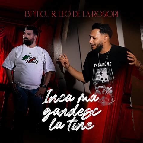 Inca Ma Gandesc La Tine Single By B Piticu Spotify