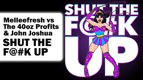 Melleefresh Vs The 40oz Profits And John Joshua Shut The Fk Up Original Mix Youtube