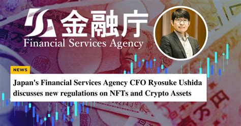Japans Financial Services Agency Cfo Discusses New Regulations On