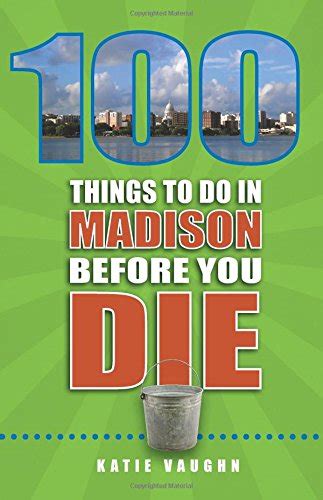 Buy 100 Things To Do In Madison Before You Die 100 Things To Do Before