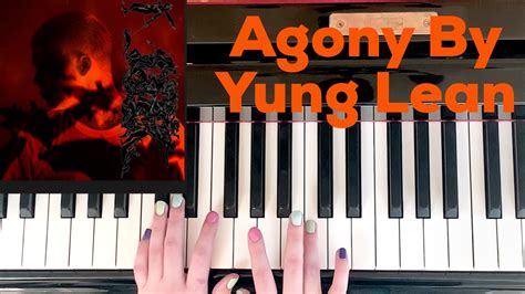 Agony Yung Lean Piano Tutorial Youtube