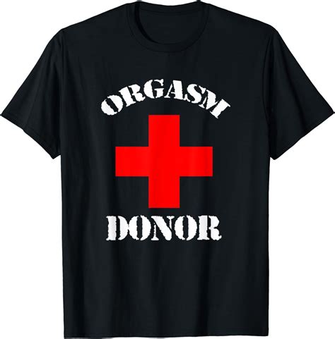 Orgasm Donor T Shirt Uk Clothing