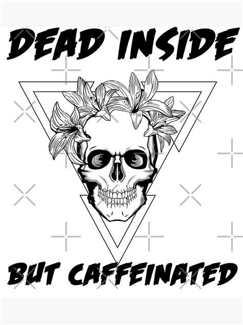 Dead Inside But Caffeinated Poster For Sale By Swag Store Redbubble