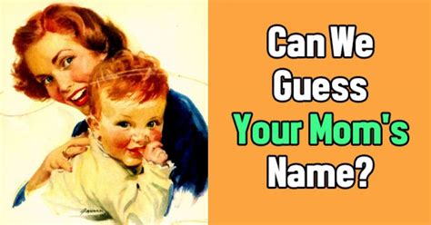 Can We Guess Your Moms Name Getfunwith