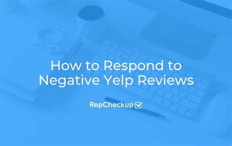 How To Respond To Negative Yelp Reviews Repcheckup