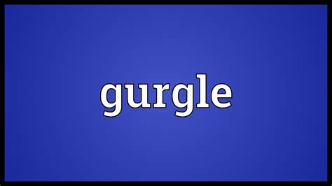 Gurgle Meaning Youtube