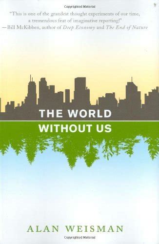 The World Without Us By Alan Weisman Goodreads