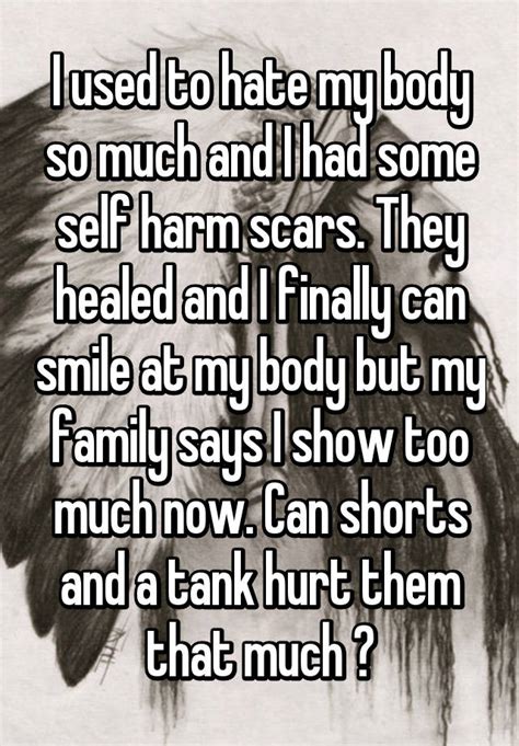 I Used To Hate My Body So Much And I Had Some Self Harm Scars They