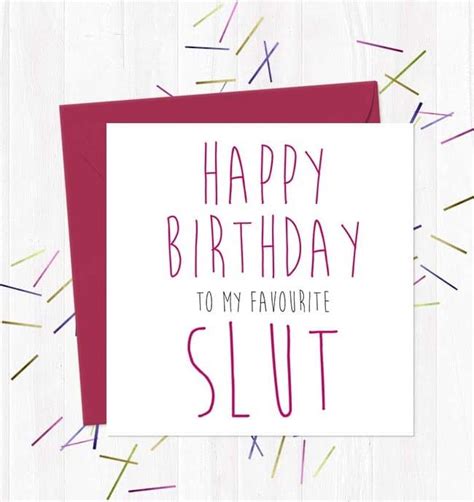 happy birthday to my favourite slut you said it cards
