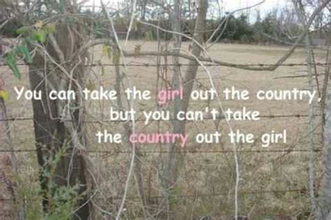 You Can Take The Girl Out Of The Country But Cant Take The Country Out