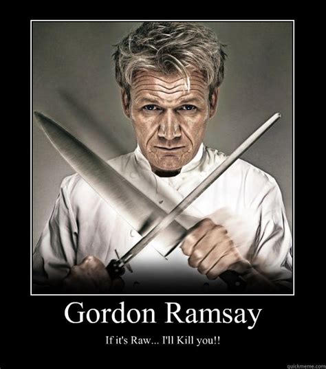 Gordon Ramsay If Its Raw Ill Kill You Motivational Poster