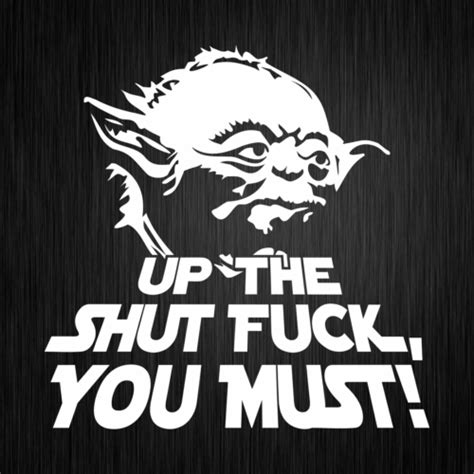 Up The Shut Fuck You Must Yoda Star Wars Weiß Auto Vinyl Decal Sticker Aufkleber Ebay