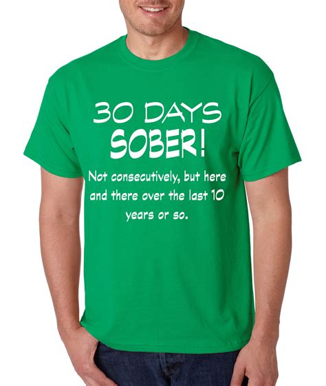 It will give you the sensation of feeling less intoxicated and more alert. Men's T Shirt 30 Days Sober Drinking Shirt Funny Top | eBay