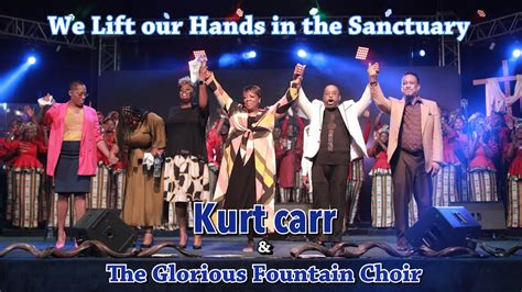 We Lift Our Hands In The Sanctuary Kurt Carr And The Glorious