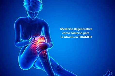 Medicina Regenerativa Para La Artrosis En ITRAMED ITRAMED