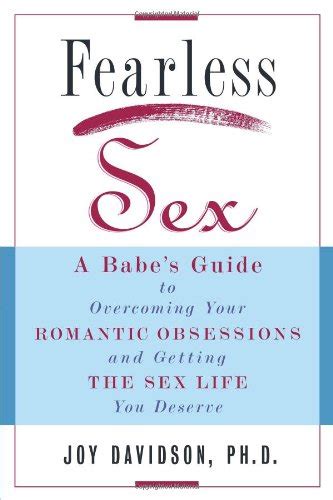 fearless sex a babe s guide to overcoming your romantic obsessions and getting the sex life you
