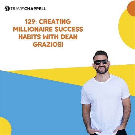 129 Creating Millionaire Success Habits With Dean Graziosi Travis