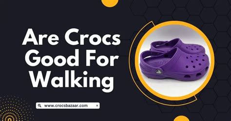 Are Crocs Good For Walking Crocs Bazaar