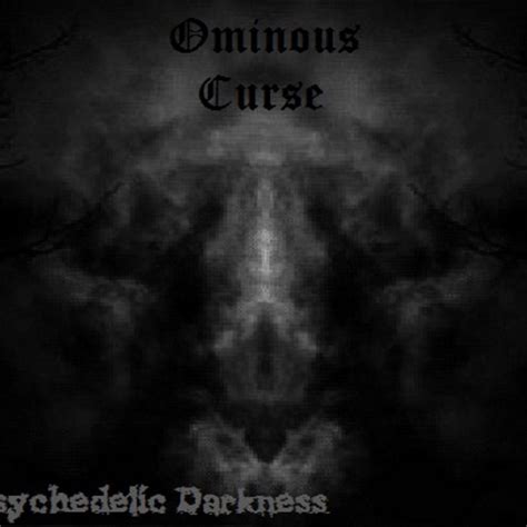 Psychedelic Darkness Ominous Curse