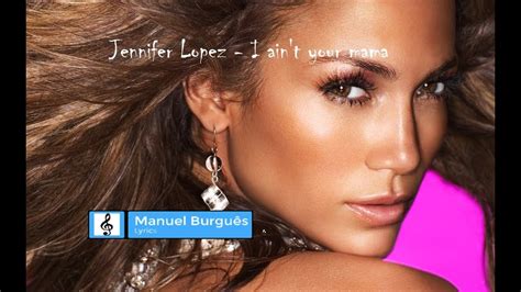Jennifer Lopez I Aint Your Mama Lyrics Video Youtube