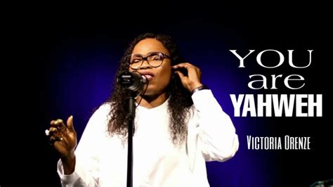 Victoria Orenze You Are Yahweh Youtube