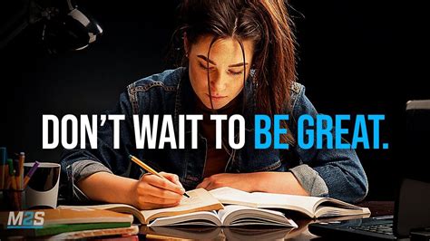 Dont Wait To Be Great Best Study Motivation Compilation For Success