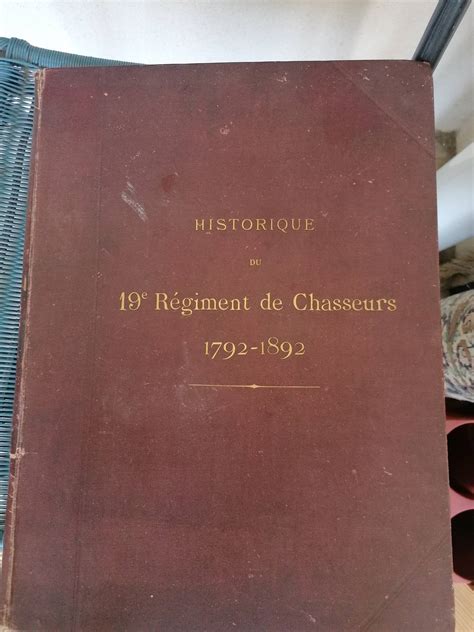 Vends Ouvrage Ancien Historique Du 19ème Régiment De Chasseurs 1792