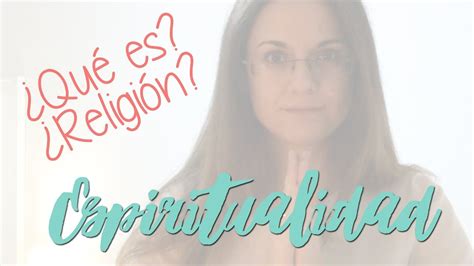 Qué Es La Espiritualidad Ser Espiritual Y Religiones Youtube