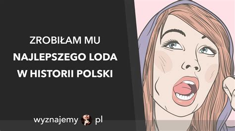 Zrobi Am Mu Najlepszego Loda W Historii Polski Youtube