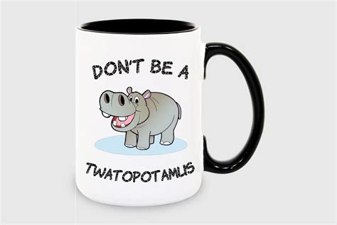 Dont Be A Twatopotamus 15oz Mug Etsy