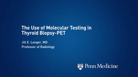 The Use Of Molecular Testing In Thyroid Biopsy Penn Physician Videolink