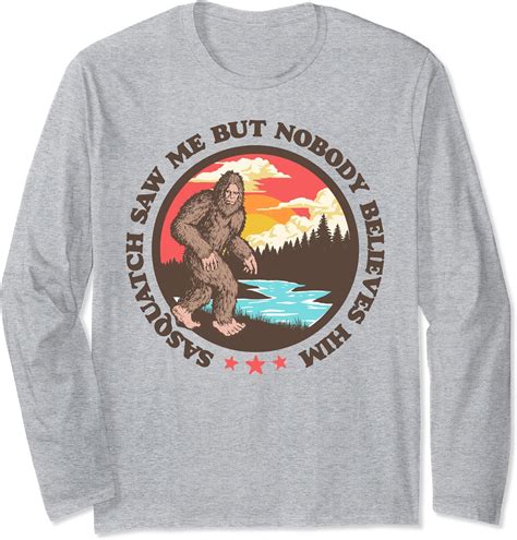 Sasquatch Saw Me But Nobody Believes Him Funny Bigfoot Long Sleeve T Shirt Uk Fashion