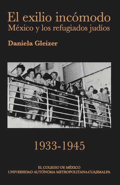 El Exilio Incómodo México Y Los Refugiados Judíos 1933 1945
