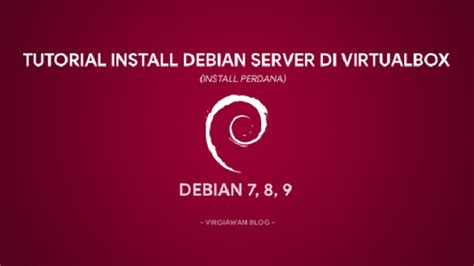 Tutorial Install Debian Server Di Virtualbox Virgiawan Blog
