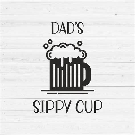 Dad S Sippy Cup Svg Drink Beer Svg Beer Svg Etsy