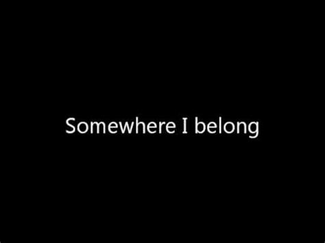 I wanna feel like i'm somewhere i belong. Linkin Park - somewhere i belong + lyrics - YouTube