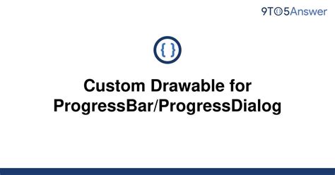 Solved Custom Drawable For Progressbarprogressdialog 9to5answer