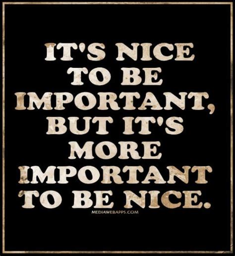 Its Nice To Be Important But Its More Important To Be Nice Words