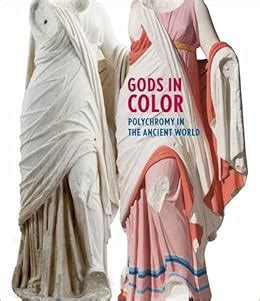 Gods In Color Polychromy In The Ancient World Vinzenz Brinkmann