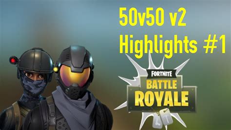 Fortnite 50v50 V2 Highlights 1 Youtube