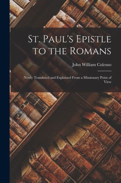 St Pauls Epistle To The Romans Newly Translated And Explained From A