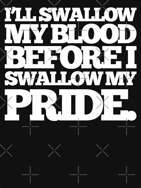Ill Swallow My Blood Before I Swallow My Pride Al Capone T Shirt For