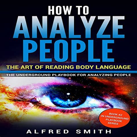 How To Analyze People The Art Of Reading Body Language The Underground Playbook For Analyzing