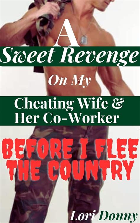 A Sweet Revenge On My Cheating Wife And Her Co Worker Before I Flee The Country Caught In
