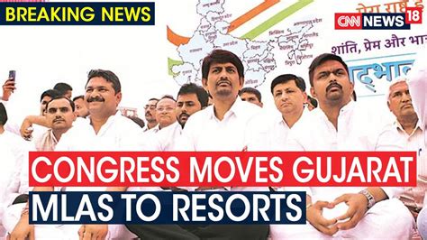 congress moves 65 gujarat mlas to separate resorts after 8 resign ahead of rs polls cnn news18